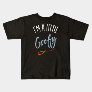 I'm a Little Goofy Kids T-Shirt